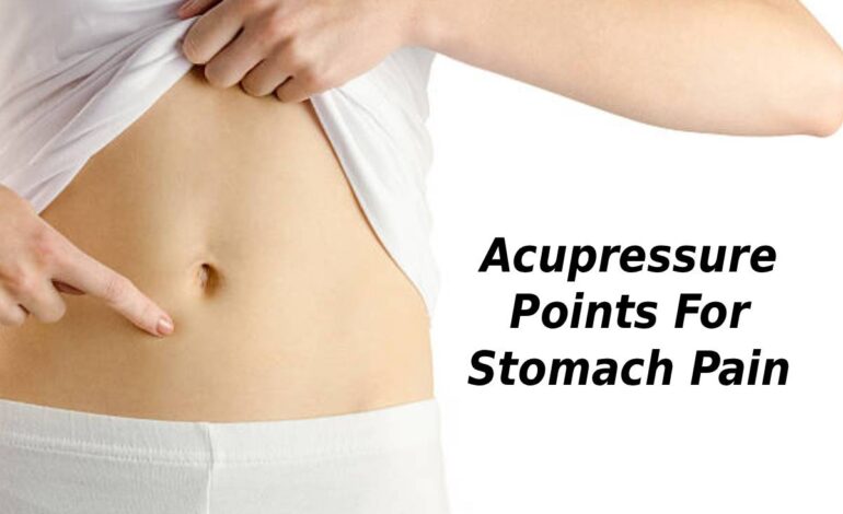 Acupressure Points For Stomach Pain
