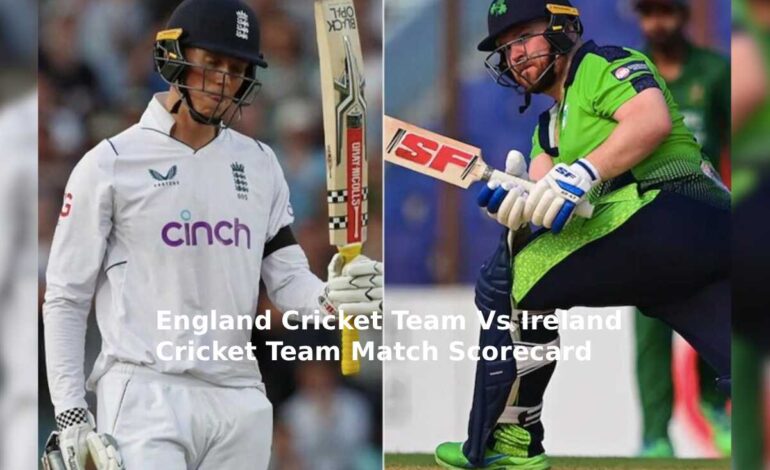 England Cricket Team Vs Ireland Cricket Team Scorecard