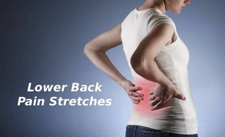 Lower Back Pain Stretches – Best Stretches for Back Pain Relief